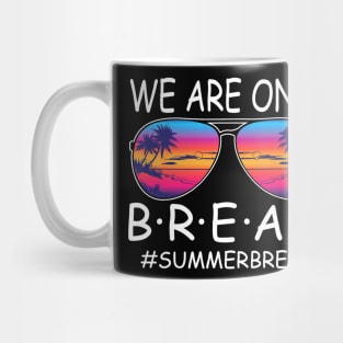 We Are On a Break Summer Break Sungles Last Day Of School Mug